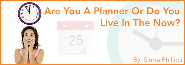 Are You a Planner or Do You Live in the Now?